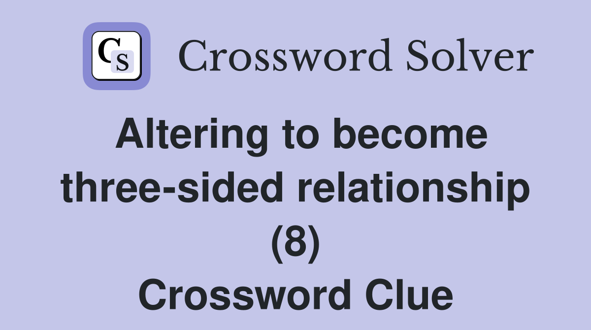 altering-to-become-three-sided-relationship-8-crossword-clue